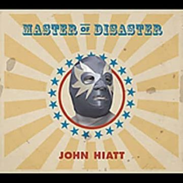 JOHN HIATT - MASTER OF DISASTER