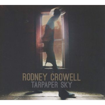 RODNEY CROWELL - TARPAPER SKY