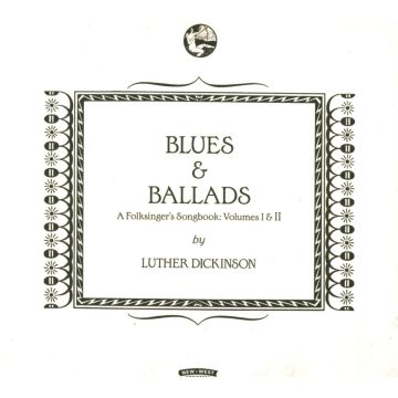 LUTHER DICKINSON - BLUES & BALLADS (A FOLKSINGER'S SONGBOOK) VOLUMES I & II