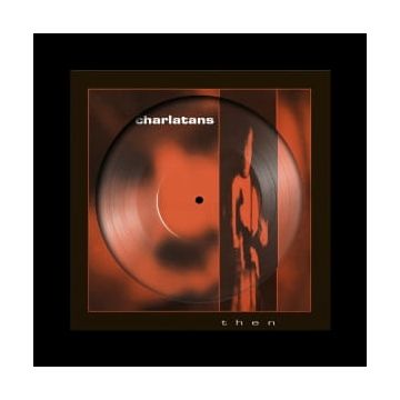 EU) Charlatans, The - Then [12”]