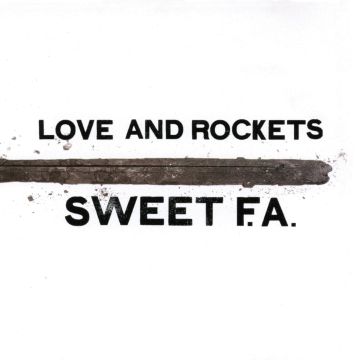 LOVE & ROCKETS - SWEET F.A.