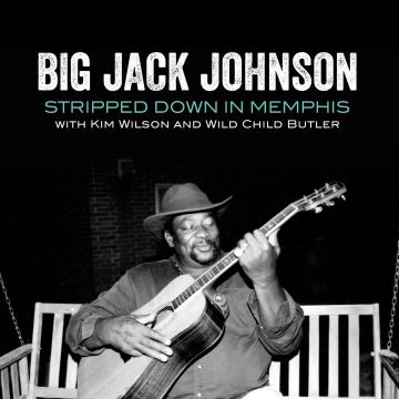 JOHNSON,BIG JACK; KIM WILSON & WILD CHILD BUTLER - STRIPPED DOWN IN MEMPHIS