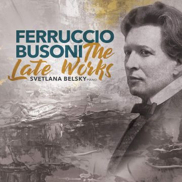SVETLANA BELSKY - BUSONI: THE LATE WORKS