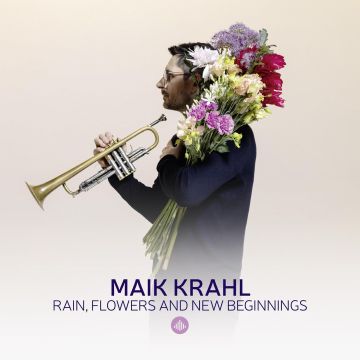MAIK KRAHL - RAIN FLOWERS & NEW BEGINNINGS