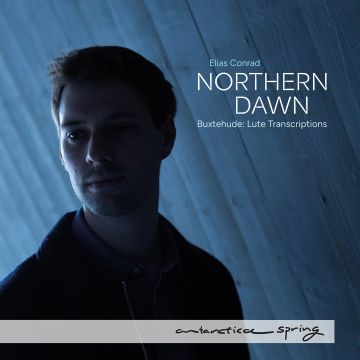 ELIAS CONRAD - NORTHERN DAWN - BUXTEHUDE LUTE TRANSCRIPTIONS