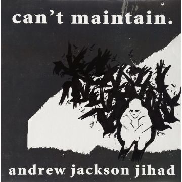 ANDREW JACKSON JIHAD - CAN'T MAINTAIN