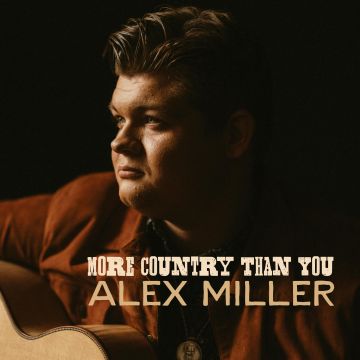 ALEX MILLER - MORE COUNTRY THAN YOU