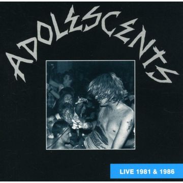 ADOLESCENTS - LIVE 1981 & 1986