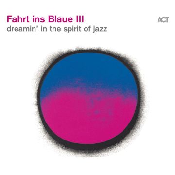 FAHRT INS BLAUE III - DREAMIN IN THE SPIRIT OF JAZZ