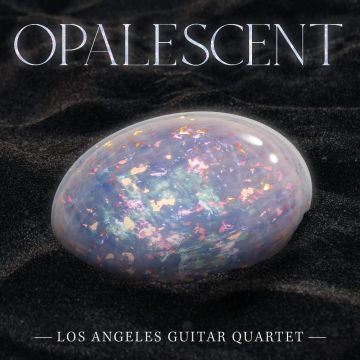 LOS ANGELES GUITAR QUARTET - OPALESCENT