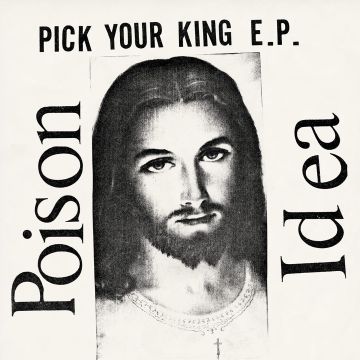 POISON IDEA - PICK YOUR KING