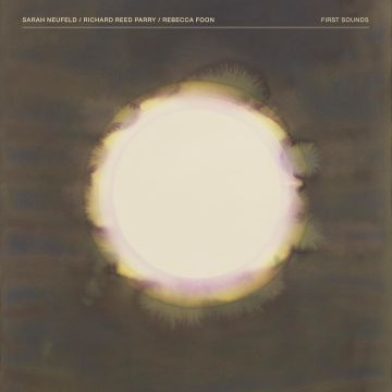 SARAH; RICHARD REED PARRY; REBECCA FOON NEUFELD - FIRST SOUNDS (LIMITED/2LP)