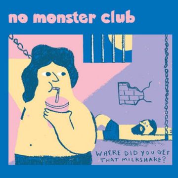 NO MONSTER CLUB - WHERE DID YOU GET THAT MILKSHAKE EP