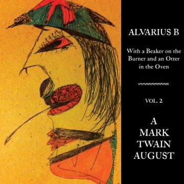 ALVARIUS B. - WITH A BEAKER ON THE BURNER & AN OTTER IN THE OVEN - VOL. 2 A MAR