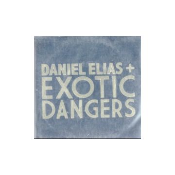 ELIAS.DANIEL + EXOTIC DANGERS - DANIEL ELIAS + EXOTIC DANGERS