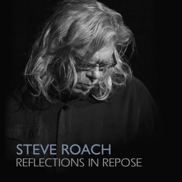 STEVE ROACH - REFLECTIONS IN REPOSE
