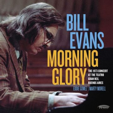 BILL EVANS - MORNING GLORY: THE 1973 CONCERT AT THE TEATRO GRAN REX, BUENOS AI