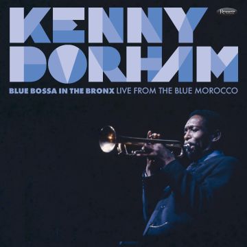 KENNY DORHAM - BLUE BOSSA IN THE BRONX: LIVE FROM THE BLUE MOROCCO
