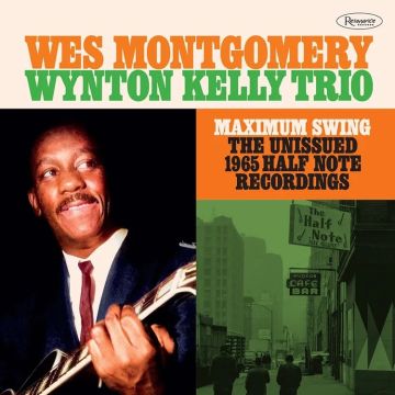 WES MONTGOMERY; WYNTON KELLY TRIO - Maximum Swing: The Unissued 1965 Half Note Recordings (3xLP)