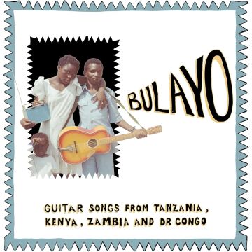 VARIOUS ARTISTS - BULAYO: GUITAR SONGS FROM TANZANIA/KENYA/ZAMBIA & DR CONGO