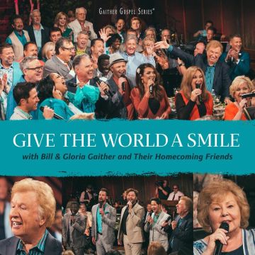 BILL & GLORIA GAITHER - GIVE THE WORLD A SMILE