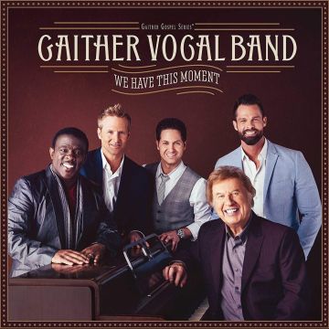 GAITHER VOCAL BAND - WE HAVE THIS MOMENT