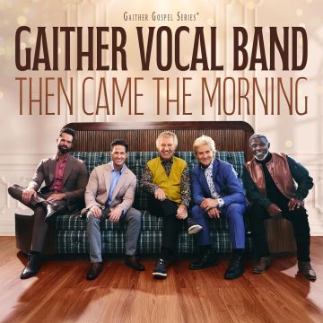 GAITHER VOCAL BAND - THEN CAME THE MORNING