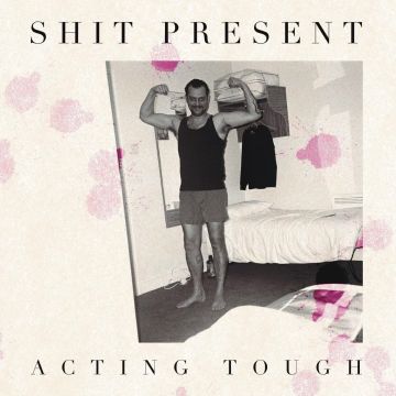 SHIT PRESENT - ACTING TOUGH EP
