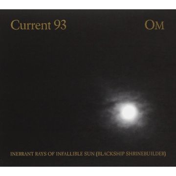 CURRENT 93 - INERRANT RAYS OF INFALLIBLE SUN (BLACKSHIP SHRINEBUILDER)