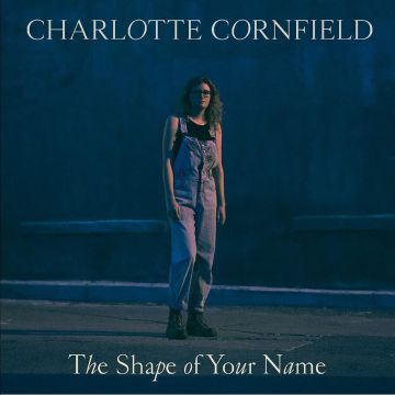 CHARLOTTE CORNFIELD - SHAPE OF YOUR NAME (DELUXE REISSUE/BLUE VINYL)