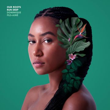 DOMINIQUE FILS-AIME - OUR ROOTS RUN DEEP