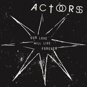 ACTORS - OUR LOVE WILL LIVE FOREVER