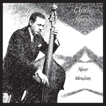 CHARLES MINGUS - MINOR INTRUSIONS