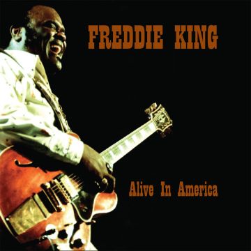 FREDDIE KING - ALIVE IN AMERICA