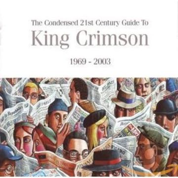 KING CRIMSON - CONDENSED 21ST CENTURY GUIDE TO KING CRIMSON 1969-2003