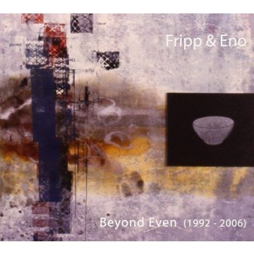 FRIPP & ENO - BEYOND EVEN (1992 - 2006)