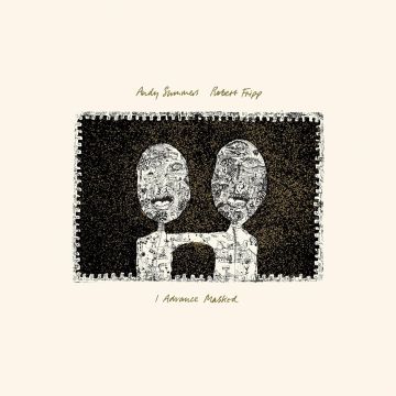 SUMMERS,ANDY & ROBERT FRIPP - I ADVANCE MASKED (200G)