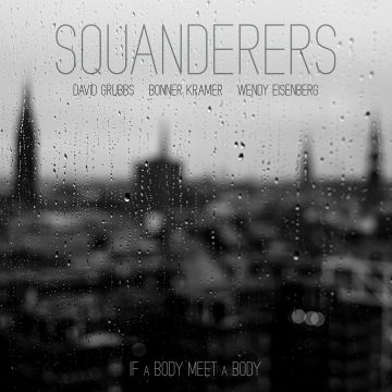 SQUANDERERS - IF A BODY MEET A BODY (CLEAR VINYL)