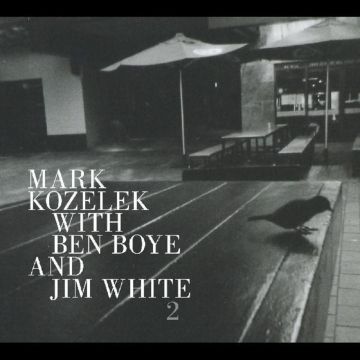 KOZELEK,MARK WITH BEN BOYE & JIM WHITE - 2
