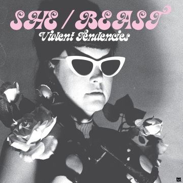 SHE/BEAST - VIOLENT TENDENCIES