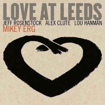 MIKEY ERG - LOVE AT LEEDS