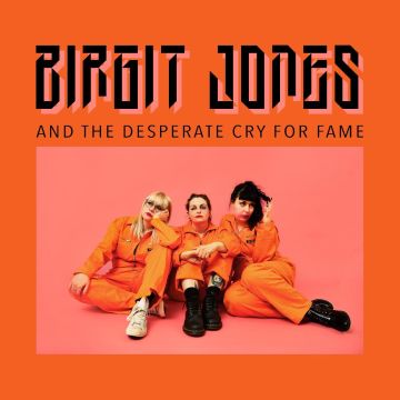 BIRGIT JONES - BIRGIT JONES & THE DESPERATE CRY FOR FAME