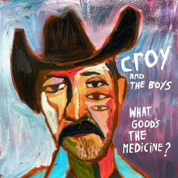 CROY & THE BOYS - WHAT GOOD'S THE MEDICINE? (180G)