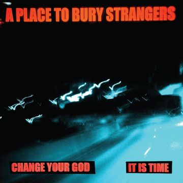 PLACE TO BURY STRANGERS - CHANGE YOUR GOD/IS IT TIME (WHITE 7INCH)