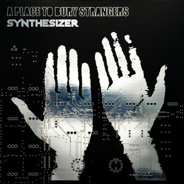 PLACE TO BURY STRANGERS - SYNTHESIZER