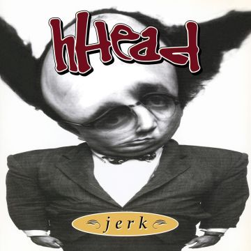 HHEAD - JERK?/?FIREMAN