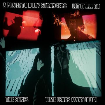 PLACE TO BURY STRANGERS - PLACE TO BURY STRANGERS LET IT ALL GO/THE SERFS TIME LEAKS AWAY (