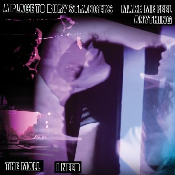 PLACE TO BURY STRANGERS - PLACE TO BURY STRANGERS MAKE ME FEEL ANYTHING/THE MALL I NEED SPL