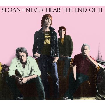 SLOAN - NEVER HEAR THE END OF IT