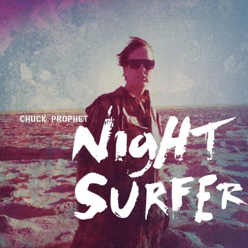 CHUCK PROPHET - NIGHT SURFER (10TH ANNIVERSARY) (TWILIGHT WAVE VINYL)